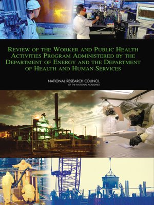 cover image of Review of the Worker and Public Health Activities Program Administered by the Department of Energy and the Department of Health and Human Services